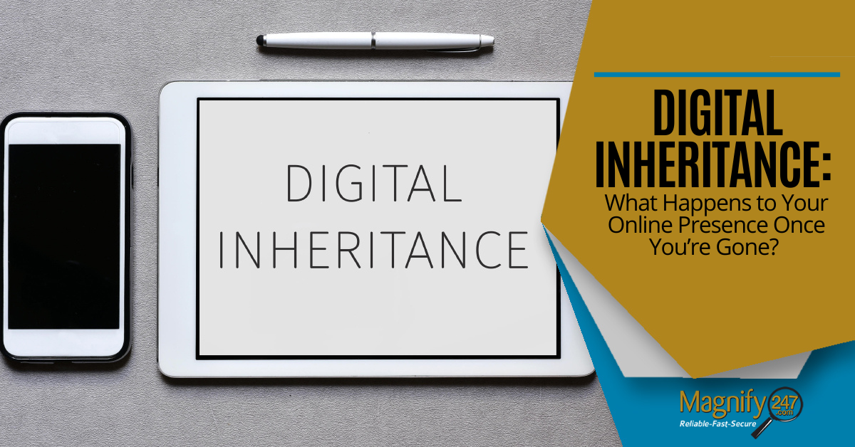 Digital Inheritance: What Happens to Your Online Presence Once You’re Gone?