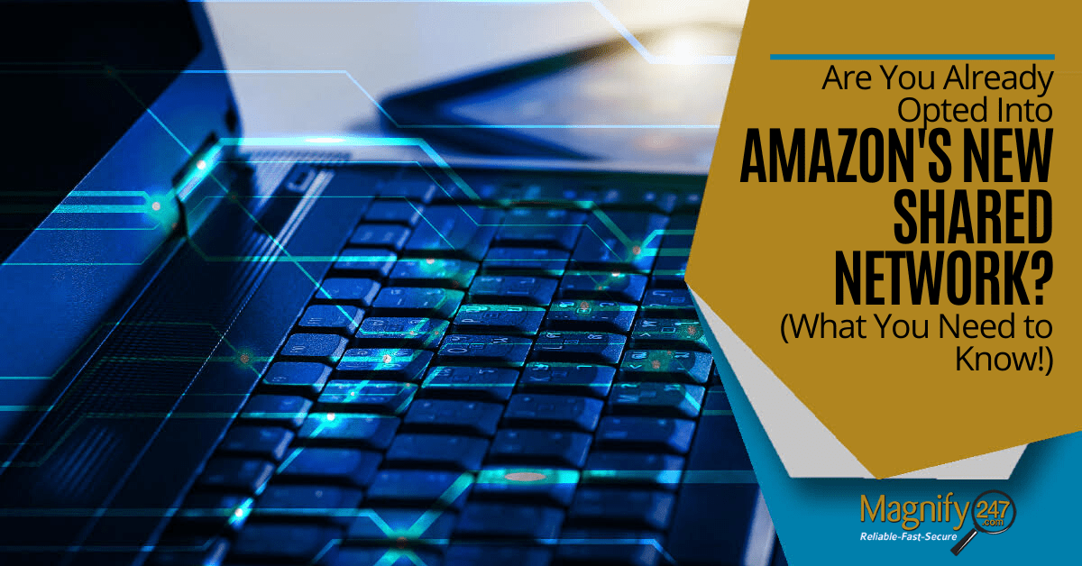 Are You Already Opted Into Amazon’s New Shared Network? (What You Need