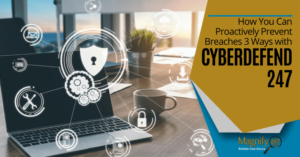 How You Can Proactively Prevent Breaches 3 Ways with CyberDefend247