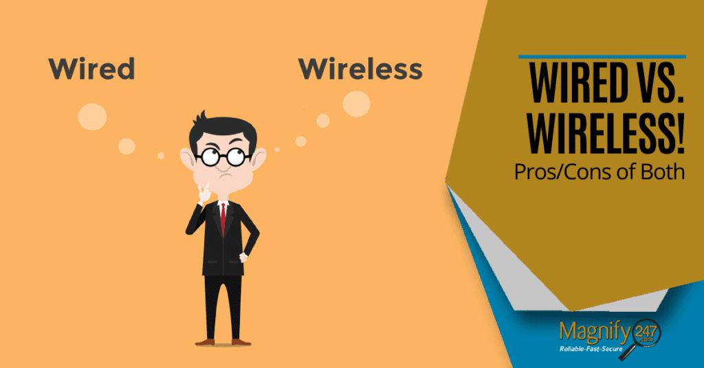 WIRED vs. WIRELESS! Pro's / Con's of Both