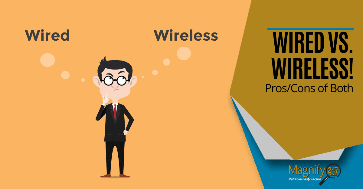 WIRED vs. WIRELESS – Pros / Cons of Both