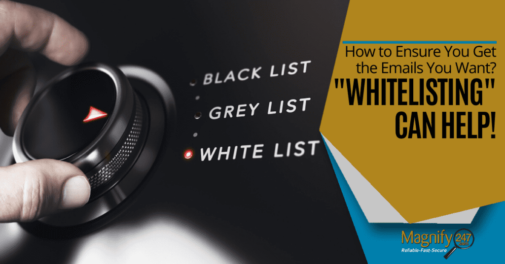 How to Ensure You Get the Emails You Want? "Whitelisting" Can Help!