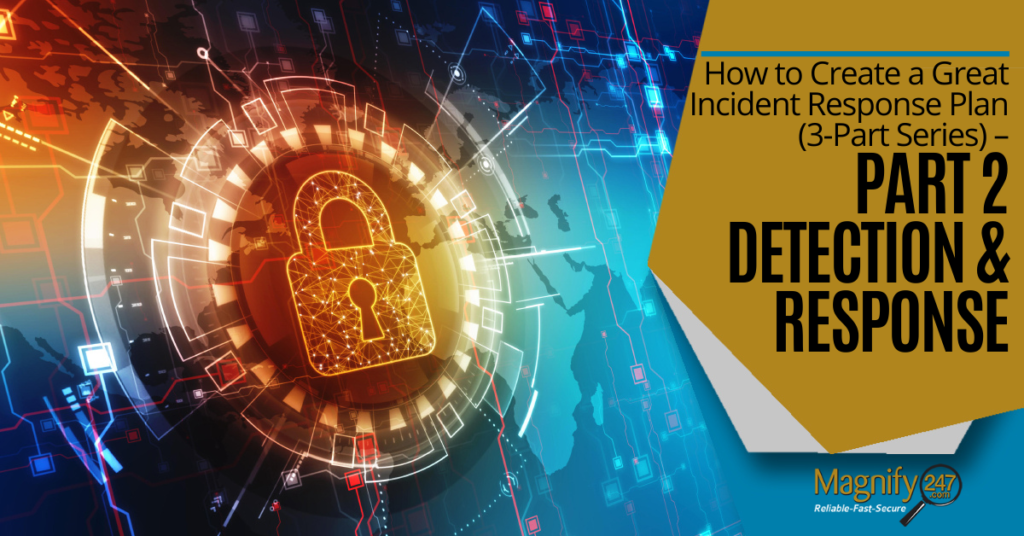 How to Create a Great Incident Response Plan (3-Part Series) – Part 2: Detection & Response