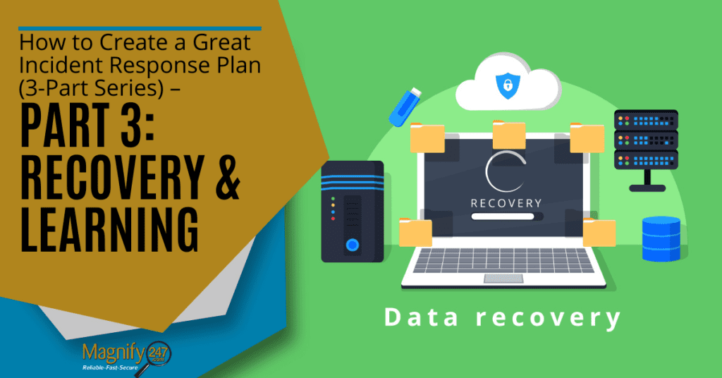How to Create a Great Incident Response Plan (3-Part Series) – Part 3: Recovery & Learning