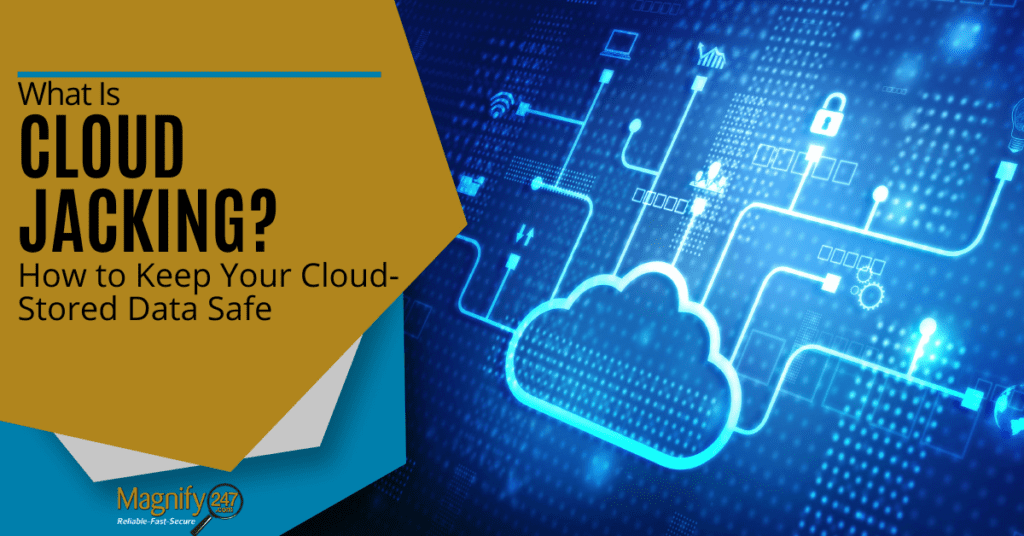 What Is Cloud Jacking? How to Keep Your Cloud-Stored Data Safe